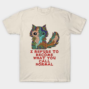 I refuse to become what you call normal T-Shirt